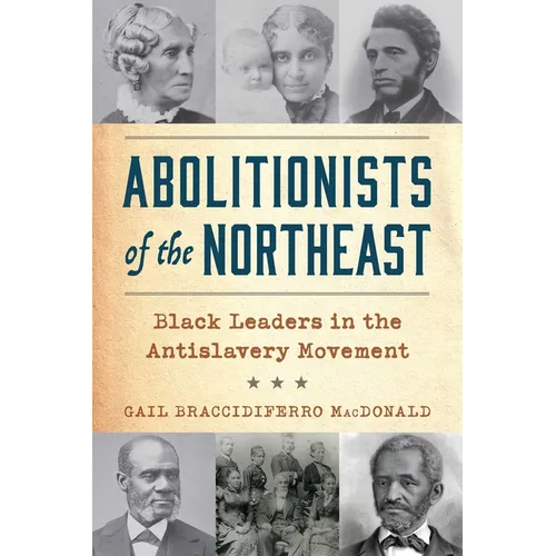 Abolitionists of the Northeast: Black Leaders in the Antislavery Movement
