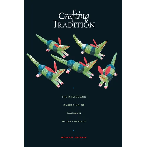 Crafting Tradition: The Making and Marketing of Oaxacan Wood Carvings - Paperback