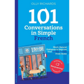 101 Conversations in Simple French: Short, Natural Dialogues to Improve Your Spoken French From Home