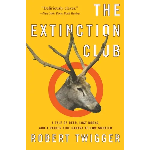 The Extinction Club: A Tale of Deer, Lost Books, and a Rather Fine Canary Yellow Sweater