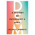 Dsm: A History of Psychiatry's Bible