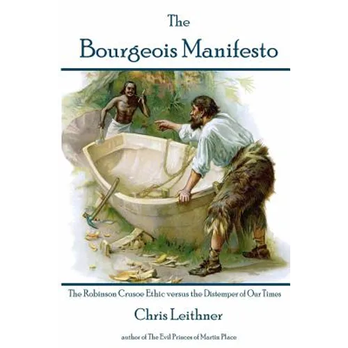 The Bourgeois Manifesto: The Robinson Crusoe Ethic versus the Distemper of Our Times - Paperback