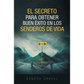 El Secreto Para Obtener Buen Exito: En Los Senderos De Vida