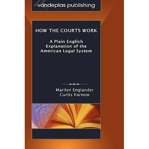 How the Courts Work: A Plain English Explanation of the American Legal System, Hardcover Edition