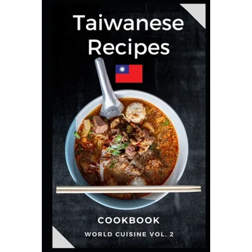 Taiwanese Recipes Cookbook: Easy and Tasty Recipes from Taiwan
