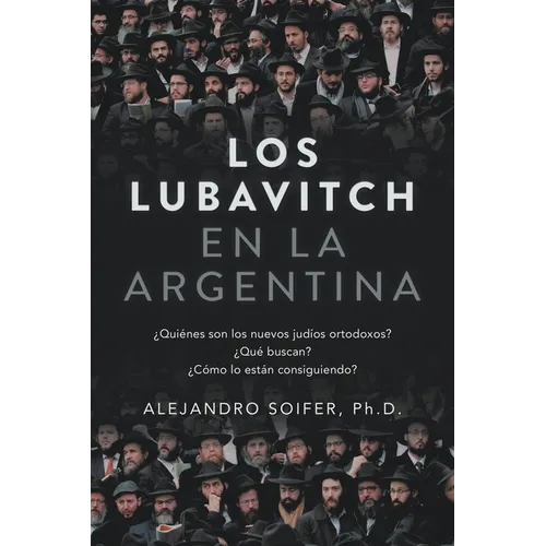 Los Lubavitch en la Argentina: ¿Quiénes son los nuevos judíos ortodoxos? ¿Qué buscan? ¿Cómo lo están consiguiendo?