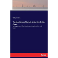 The Aborigines of Canada Under the British Crown: with a glance at their customs, characteristics, and history