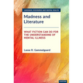 Madness and Literature: What Fiction Can Do for the Understanding of Mental Illness