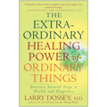 The Extraordinary Healing Power of Ordinary Things: Fourteen Natural Steps to Health and Happiness