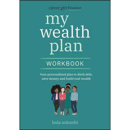 Clever Girl Finance My Wealth Plan Workbook: Your Personalized Plan to Ditch Debt, Save Money and Build Real Wealth