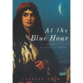 At the Blue Hour - Historical Novel: Book 1