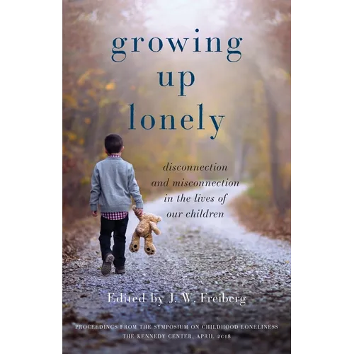 Growing Up Lonely: Disconnection and Misconnection in the Lives of Our Children