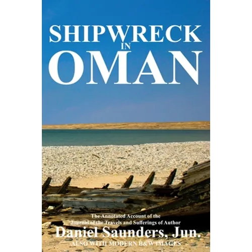 Shipwreck in Oman: A journal of the travels and sufferings of Daniel Saunders, Jun