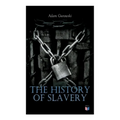 The History of Slavery: From Egypt and the Romans to Christian Slavery -Complete Historical Overview