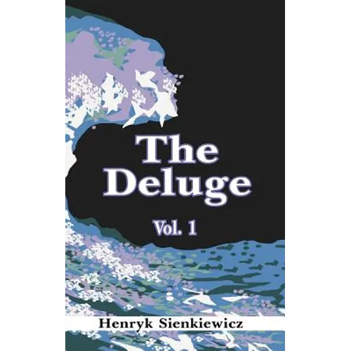 The Deluge, Volume I: An Historical Novel of Poland, Sweden, and Russia
