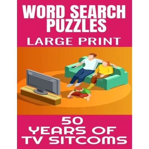 Word Search Puzzles Large Print 50 Years of TV Sitcoms: Fun and Challenging Word Find Puzzles That Are Filled with Hundred of TV Sitcoms from the 50s
