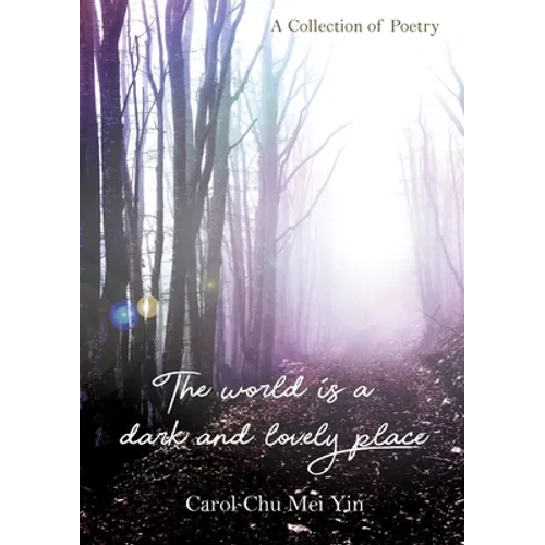 The World Is A Dark And Lovely Place: A Collection of Poetry