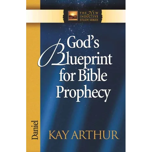 God's Blueprint for Bible Prophecy: Daniel