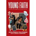 Young Faith: My Story, My Struggles, My Triumph, My Faith