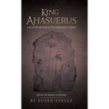 King Ahasuerus: A Shadow or Type of the Lord Jesus Christ: From the Book of Esther
