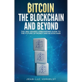 Bitcoin, the Blockchain and Beyond: A 360-Degree onboarding guide to the first cryptocurrency and blockchain