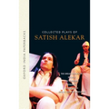 Collected Plays of Satish Alekar: The Dread Departure, Deluge, the Terrorist, Dynasts, Begum Barve, Mickey and the Memsahib