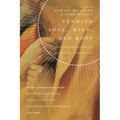 Tending Soul, Mind, and Body: The Art and Science of Spiritual Formation