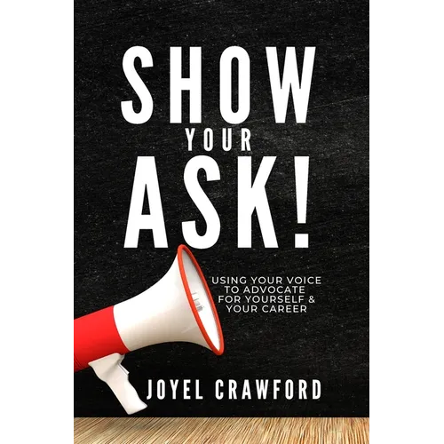 Show Your Ask!: Using Your Voice to Advocate for Yourself and Your Career