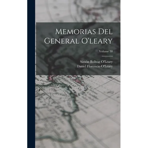 Memorias Del General O'leary; Volume 30