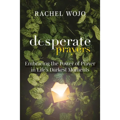 Desperate Prayers: Embracing the Power of Prayer in Life's Darkest Moments