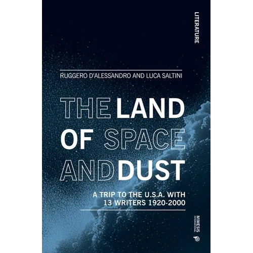 The Land of Space and Dust: A Trip to the U.S.A. with 13 Writers 1920-2000