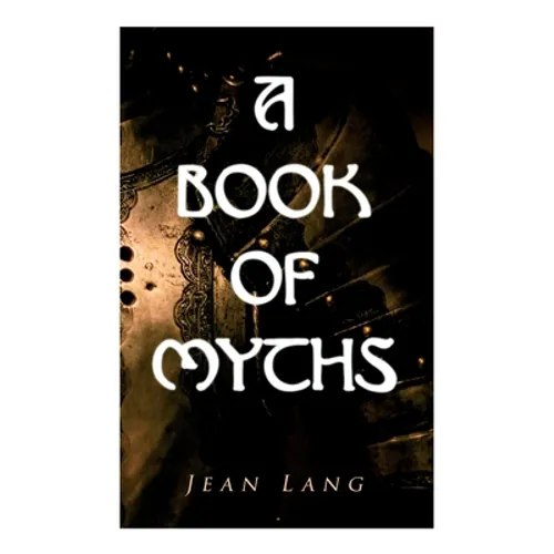 A Book of Myths: Folklore Tales & Legends From Around the World