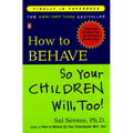 How to Behave So Your Children Will, Too!