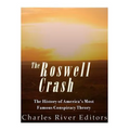 Roswell: The History of America's Most Famous UFO Incident