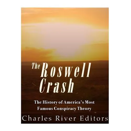 Roswell: The History of America's Most Famous UFO Incident
