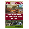 RV Living: 30 Cheap Ways To Organize Your RV Life