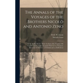 The Annals of the Voyages of the Brothers Nicolò and Antonio Zeno [microform]: in the North Atlantic About the End of the Fourtheenth Century and the