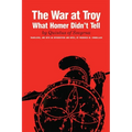 The War at Troy: What Homer Didn't Tell