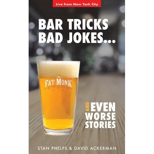 Bar Tricks, Bad Jokes And Even Worse Stories: 101 Bar Tricks, Riddles, Jokes and Stories