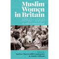 Muslim Women in Britain, 1850-1950: 100 Years of Hidden History