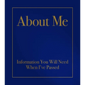 About Me: Information You Will Need When I've Passed