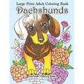 Large Print Adult Coloring Book Dachshunds: Simple and Easy Dachshunds Dogs and Puppies Coloring Book for Adults in Large Print for Relaxation and Str