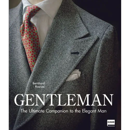Gentleman: The Ultimate Companion to the Elegant Man (Updated Edition): Updated Edition
