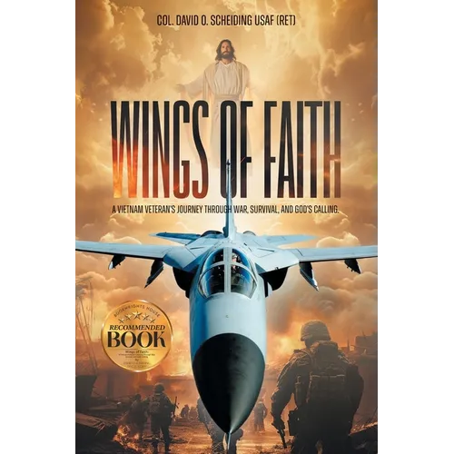 Wings of Faith: A Vietnam Veteran's Journey Through War, Survival, and God's Calling