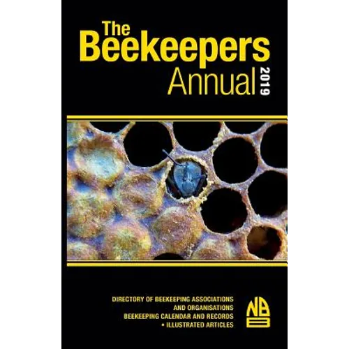 The Beekeepers Annual 2019: Directory of Beekeeping Associations and Organisations Beekeeping Calendar and Records - Illustrated Articles