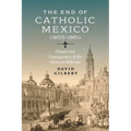 The End of Catholic Mexico: Causes and Consequences of the Mexican Reforma (1855-1861)