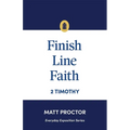 Finish Line Faith: 2 Timothy (Everyday Exposition Series)
