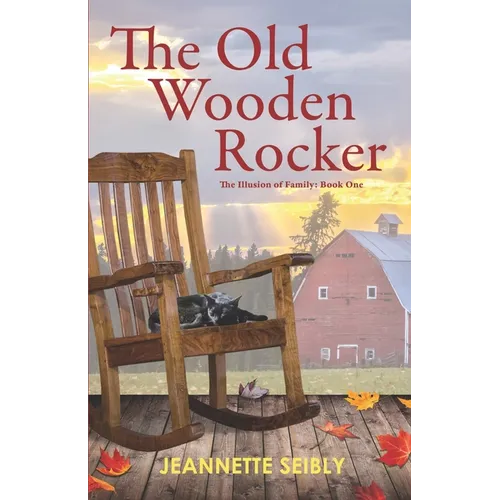 The Old Wooden Rocker: The Illusion of Family: Book One