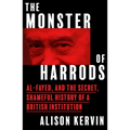 The Monster of Harrods: Al-Fayed and the Secret, Shameful History of a British Institution