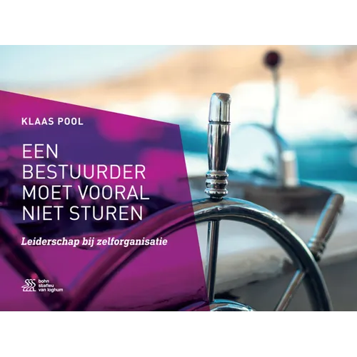 Een Bestuurder Moet Vooral Niet Sturen: Leiderschap Bij Zelforganisatie